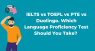 IELTS, TOEFL, PTE or Duolingo?